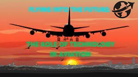 Flying into the Future: The Role of Technology in Aviation