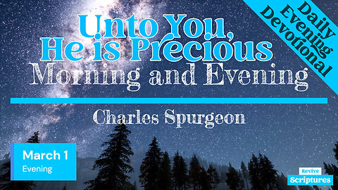 March 1 Evening Devotional | Unto You, He is Precious | Morning and Evening by Charles Spurgeon