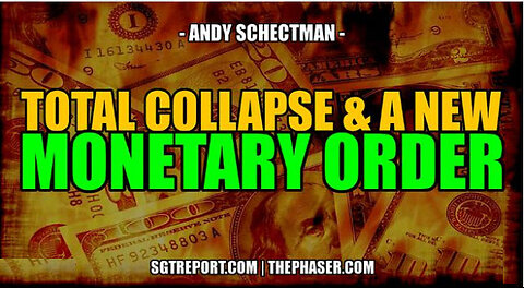 SGT REPORT - COLLAPSE & NEW MONETARY ORDER INCOMING -- Andy Schectman