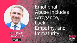 Ep. 559 - Emotional Abuse Includes Arrogance, Lack of Empathy, and Immaturity - Dr. David Hawkins