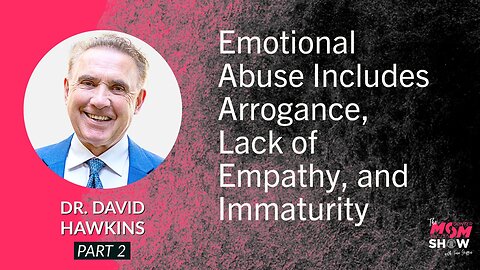 Ep. 559 - Emotional Abuse Includes Arrogance, Lack of Empathy, and Immaturity - Dr. David Hawkins