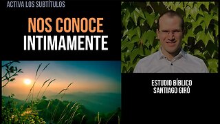 Nos conoce íntimamente - Estudio bíblico Santiago Giró