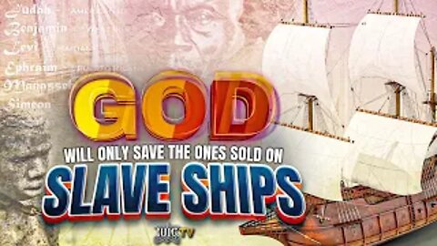 IUIC | GOD Will Only Save The Ones Sold On Slave Ship