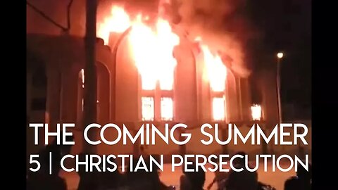 The Coming Summer | Episode 5 - Christian Persecution