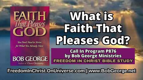 What is Faith That Pleases God? by BobGeorge.net | Freedom In Christ Bible Study