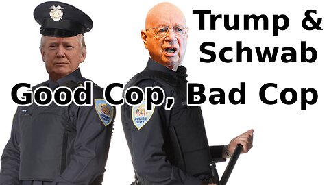 Trump and Schwab, Good Cop, Bad Cop