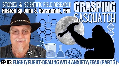 Fight/Flight-Dealing with Anxiety/Fear (Part 3) | Grasping Sasquatch AM #3