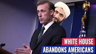 White House ABANDONS AMERICANS, TELLS THEM TO TRUST THE TALIBAN WITH THEIR SAFETY