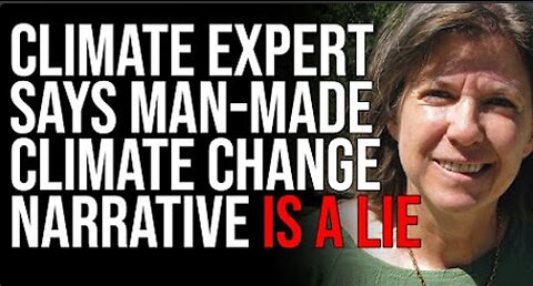 Climate Expert Says ManMade Climate Change Narrative Is A LIE Just A Scheme To Make Money