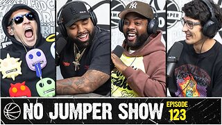 The No Jumper Show Ep. 123