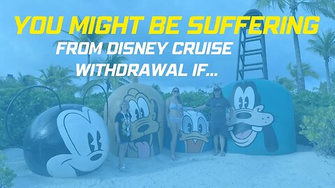 You Might Be Suffering from Disney Cruise Withdrawal if…