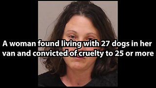 A woman found living with 27 dogs in her van and convicted of cruelty to 25 or more