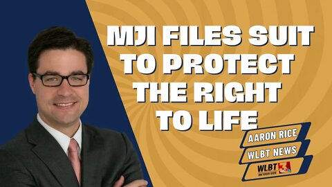 MJI Files Suit to Protect the Right to Life
