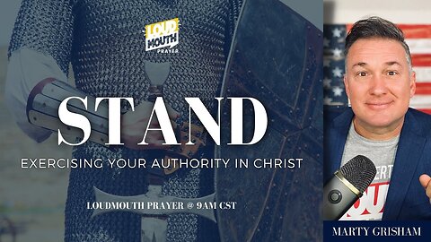 Prayer | STAND - Exercising Our Authority in Christ - REPLAY - Marty Grisham of Loudmouth Prayer