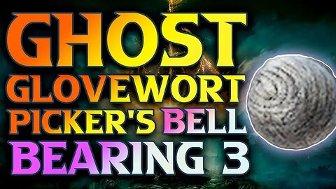 Ghost Glovewort Picker's Bell Bearing 3 Location | Elden Ring