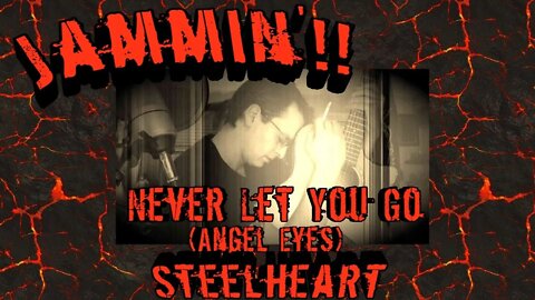 Jammin'!! Never Let You Go (Angel Eyes) by Steelheart