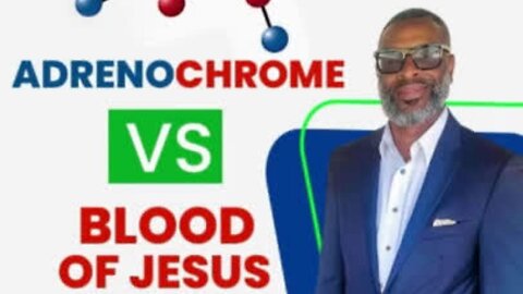 Addrenochrome vs Blood of Jesus