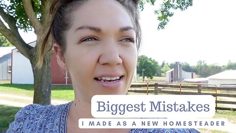 Learning How to Homestead | biggest mistakes I made as a new homesteader