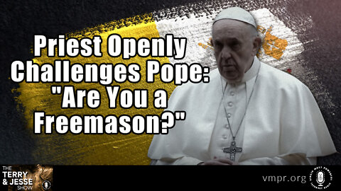 20 Jul 22, The Terry & Jesse Show: Priest Openly Challenges Pope: Are You a Freemason?