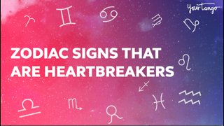 The Zodiac Signs Most Likely To Break Your Heart