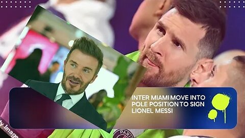 Inter Miami 'Move Into Pole Position To Sign Lionel Messi'