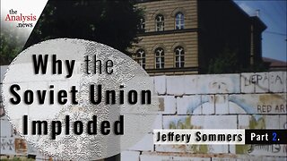 Why the Soviet Union Imploded - Jeffrey Sommers (pt 2)