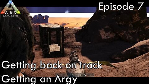 Getting back on track - Getting an Argy - Ark Survival Evolved - Scorched Earth EP7