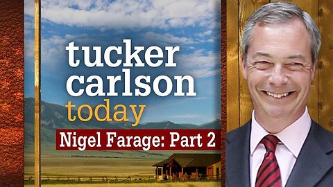 Nigel Farage Part 2 | Tucker Carlson Today