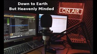 We are Spiritual beings on Down to Earth But Heavenly Minded Podcast.