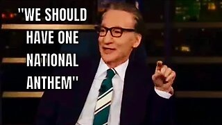 Liberals Making Sense: Even Bill Maher believes we should have ONE NATIONAL ANTHEM