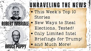 The Week's Top 10 Stories | New Ways to Steal Elections, Tested! | Limited Intel Briefings for Trump
