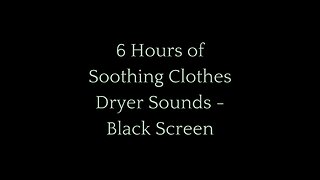 6 Hours of Soothing Clothes Dryer Sounds for Deep Sleep & Relaxation | Black Screen