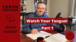 Watch Your Tongue! (The Importance of Godly Speech) - Part 1 | Truth Nugget (James 1:26-27)