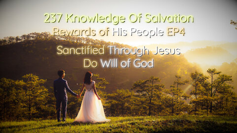 237 Knowledge Of Salvation - Rewards of His People EP4 - Sanctified Through Jesus, Do Will of God