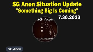 SG Anon Situation Update July 30: "Something Big Is Coming"