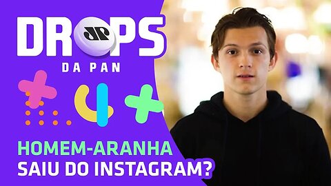 Homem-Aranha SAIU do Instagram | DROPS Da Pan - 20/02/20