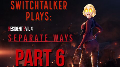 SwitchTalker Plays: RE4 Remake Separate Ways DLC Part 6 | Finale