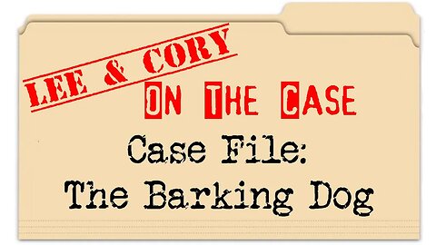Lee & Cory: On The Case | Ep. 1 | The Barking Dog