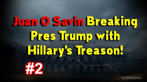 Juan O Savin Breaking Pres Trump with Hillary's Treason! #2