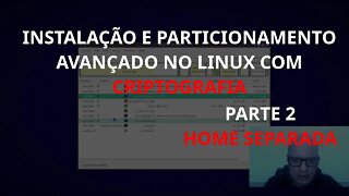 Instalação e particionamento avançado no linux com criptografia - Parte 2 - Home Separada