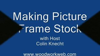 Making Picture Frame Stock - A woodworkweb.com woodworking video