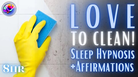 You WILL LOVE to CLEAN - Sleep Hypnosis Meditation - 8 hours