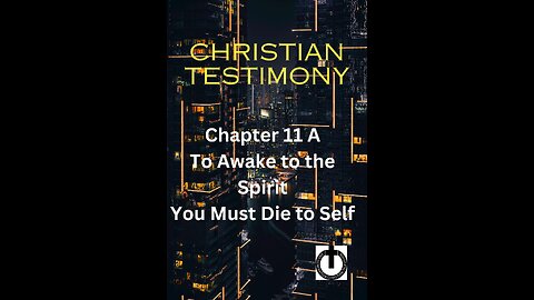Chapter 11 A To Awake to the Spirit You Must Die to Self Christian Testimony