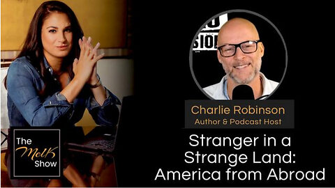 Mel K & Charlie Robinson | Stranger in a Strange Land: America from Abroad | 5-22-24