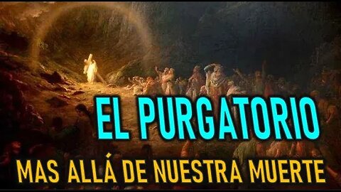 EL PURGATORIO - MAS ALLÁ DE NUESTRA MUERTE