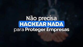 Você não precisa ser hacker para ter sucesso protegendo empresas