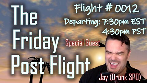 Friday Post Flight 0012 - Special Guest Jay (Drunk 3P0)