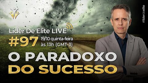 O Paradoxo Do Sucesso - Líder De Elite LIVE #097