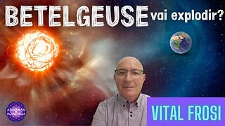 VITAL FROSI - BETELGEUSE vai explodir?