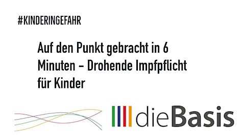 Auf den Punkt gebracht in 6 Minuten - Drohende Impfpflicht für Kinder #KinderinGefahr